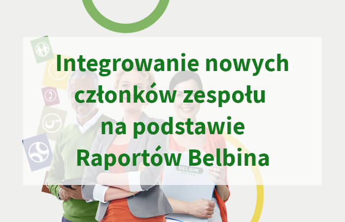 Integrowanie nowych członków zespołu na podstawie Raportów Belbina
