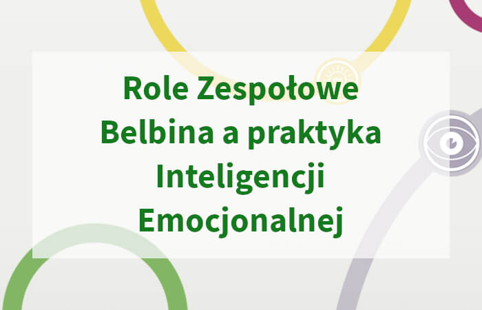 Role Zespołowe Belbina a praktyka Inteligencji Emocjonalnej