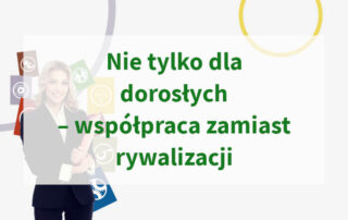 Nie tylko dla dorosłych – współpraca zamiast rywalizacji