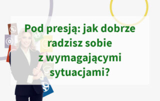 Pod presją: jak dobrze radzisz sobie z wymagającymi sytuacjami?