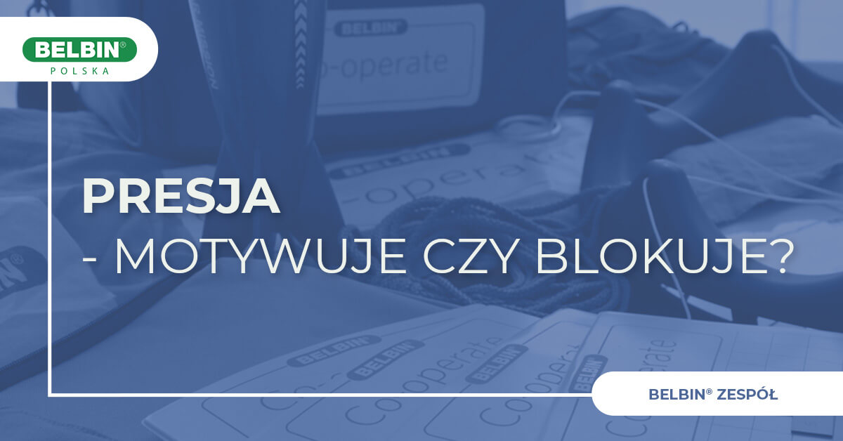 Presja – motywuje czy blokuje? Presja - motywuje czy blokuje?