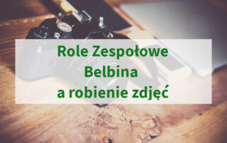 Role Zespołowe Belbina a robienie zdjęć