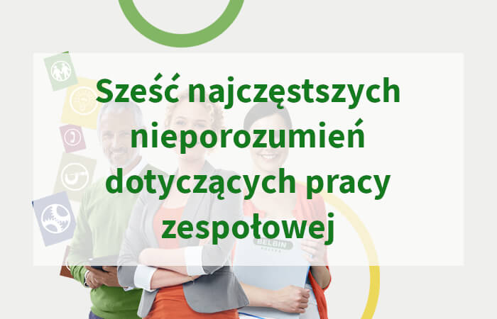 Sześć najczęstszych nieporozumień dotyczących pracy zespołowej