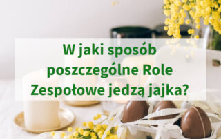W jaki sposób poszczególne Role Zespołowe jedzą jajka?