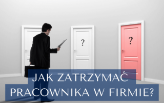 Jak zatrzymać pracownika w firmie