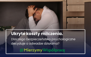 Ukryte koszty milczenia. Bezpieczeństwo psychologiczne. Jak budować bezpieczeństwo psychologiczne w pracy i unikać sytuacji, w których zespół boi się mówić o błędach.